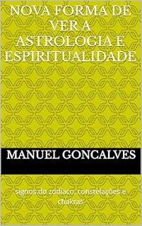 Livro Nova forma de ver a Astrologia e Espiritualidade: signos.do zodíaco, constelações e chakras