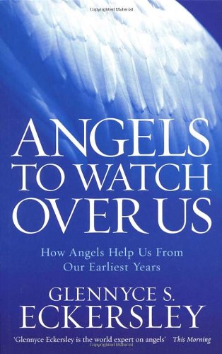 Angels to Watch Over Us: How Angels Help Us from Our Earliest Years