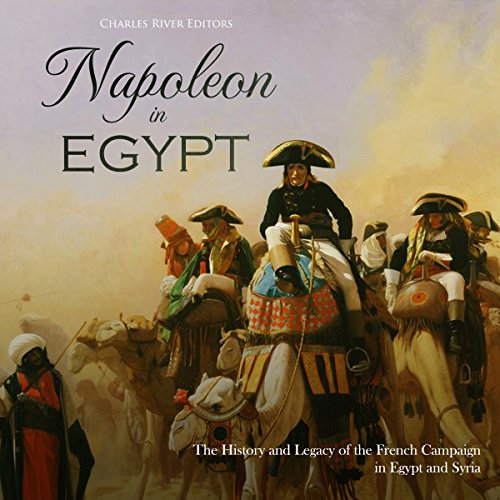 R.e.a.d Napoleon in Egypt: The History and Legacy of the French Campaign in Egypt and Syria<br />RAR