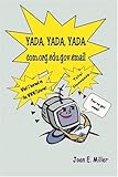 Yada, Yada, Yada.com.org.edu.gov.email: What I learned on the WWW/Internet - Total Nonsense by Joan Miller