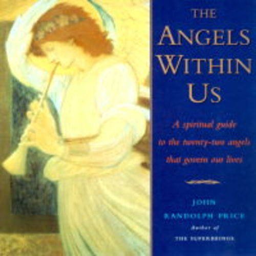 The Angels Within Us: A Spiritual Guide to the Twenty-two Angels That Govern Our Lives