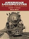 American Locomotives in Historic Photographs, 1858 to 1949 (Trains) by unknown (1993)