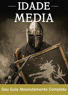 Livro A Idade Média: Um guia completo para a história da Europa, desde a queda do império romano ocidental passando pela peste negra até o início do Renascimento