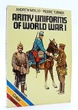 Army Uniforms of World War I: European and United States Armies and Aviation Services (Blandford col by 
