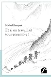 Et si on travaillait tous ensemble ! (French Edition) by Michel Bucquet, Patrice Léger