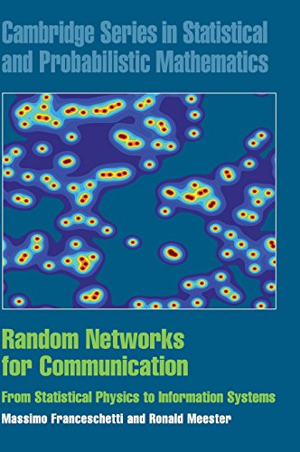 Random Networks for Communication: From Statistical Physics to Information Systems (Cambridge Series in Statistical and Probabilistic Mathematics)