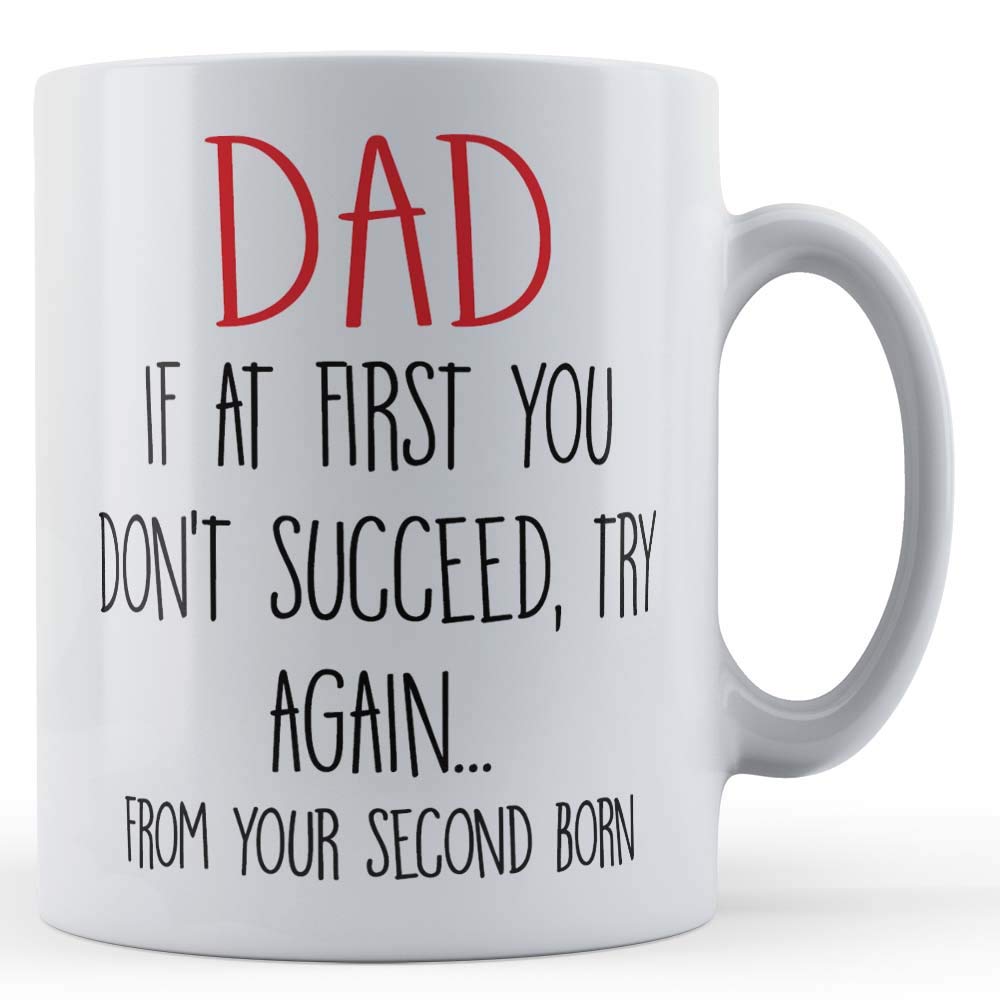 Funny Mug Dad, If at First You Don't Succeed from Second Born - Funny Fathers Gift Mug, Ceramic, 11fl.oz.
