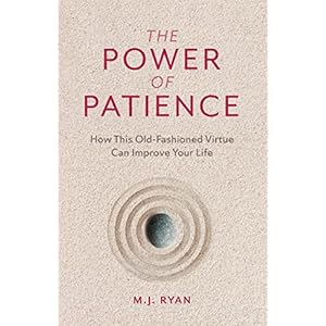 The Power of Patience: How This Old-Fashioned Virtue Can Improve Your Life (Self-Care Gift for Men and Women)