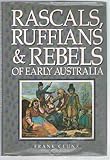 Front cover for the book Rascals, ruffians & rebels of early Australia by Frank Clune