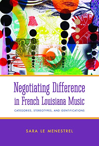 Negotiating Difference in French Louisiana Music: Categories, Stereotypes, and Identifications (American Made Music Series)