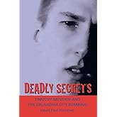 DEADLY SECRETS: TIMOTHY MCVEIGH AND THE OKLAHOMA CiTY BOMBING