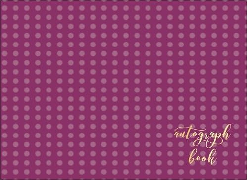 Autograph Book: Purple Spots Blank Unlined Scrapbook Keepsake For All Your Favorite Stars & Characters. Memorabilia Album Gift | 8.25”x6” Softback Book 100 Pages Autograph Book: Purple Spots Blank Unlined Scrapbook Keepsake For All Your Favorite Stars & Characters. Memorabilia Album Gift | 8.25”x6” Softback Book 100 Pages