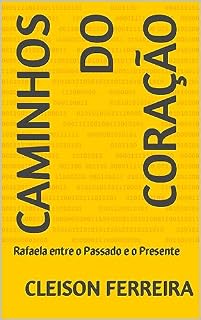 Livro Caminhos do Coração: Rafaela entre o Passado e o Presente