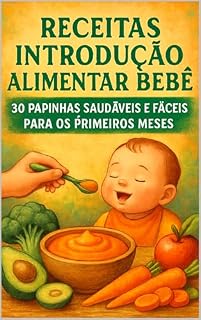 Livro Receitas Introdução Alimentar Bebê: 30 Papinhas Saudáveis e Fáceis Para os Primeiros Meses