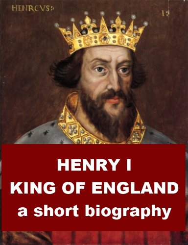 Henry I, King of England - A Short Biography