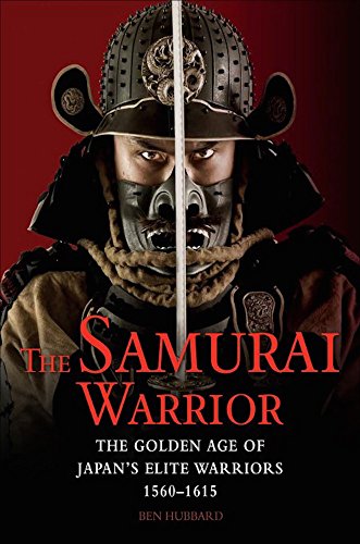 The Samurai Warrior The Golden Age Of Japans Elite Warriors 15601615 - 