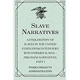 Slave Narratives: A Folk History of Slaves in the United States from Interviews With Former Slaves – Arkansas Narratives, Part 1