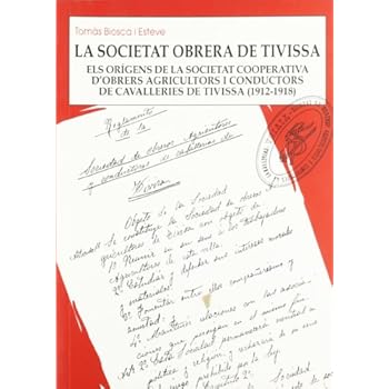 La Societat Obrera de Tivissa: Els orígens de la Societat Cooperativa d'Obrers Agricultors i Conductors de Cavalleries de Tivissa (1912-1918) (El Tinter) La Societat Obrera de Tivissa: Els orígens de la Societat Cooperativa d'Obrers Agricultors i Conductors de Cavalleries de Tivissa (1912-1918) (El Tinter)