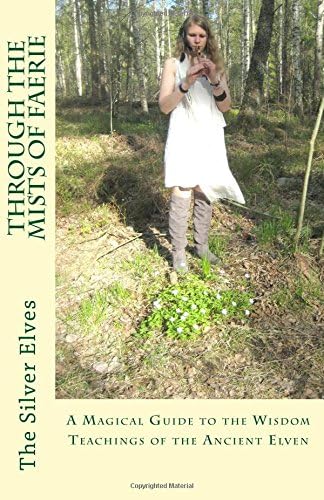Through the Mists of Faerie: A Magical Guide to the Wisdom Teaching of the Ancient Elven