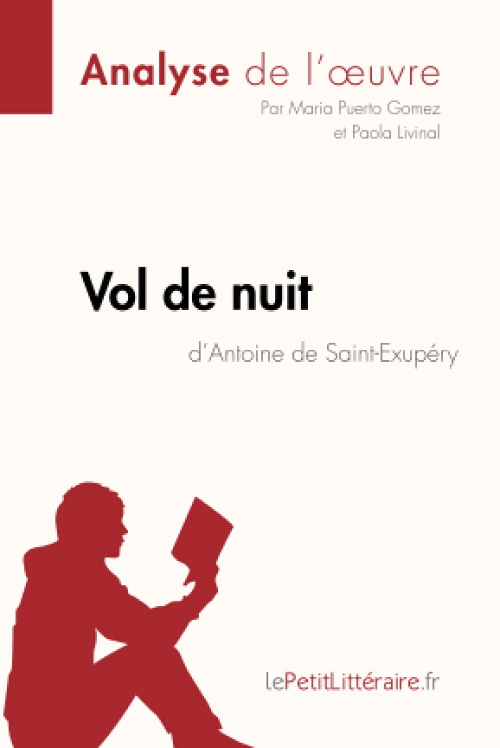 Amazon Com Vol De Nuit D Antoine De Saint Exupery Analyse De L Oeuvre Comprendre La Litterature Avec Lepetitlitteraire Fr Fiche De Lecture French Edition 9782808003070 Puerto Gomez Maria Livinal Paola Lepetitlitteraire Books