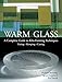 Warm Glass: A Complete Guide to Kiln-Forming Techniques: Fusing, Slumping, Casting by