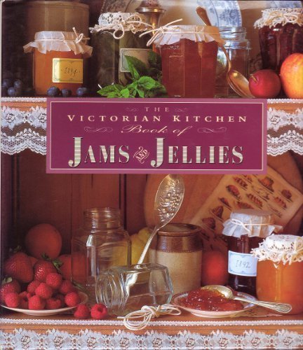 The Victorian Kitchen Book of Jams & Jellies The Victorian Kitchen Book of Jams & Jellies