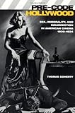 Pre-Code Hollywood: Sex, Immorality, and Insurrection in American Cinema; 1930-1934