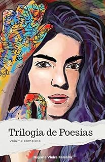 Livro Trilogia de Poesias - Volume Completo: Nayana Viana Ferreira