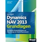 Microsoft Dynamics NAV 2013 - Grundlagen: Kompaktes Anwenderwissen zur Abwicklung von Geschäftsprozessen