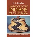 Handbook of the Indians of California, with 419 Illustrations and 40 Maps (Smithsonian Institution, Bureau of American Ethnol