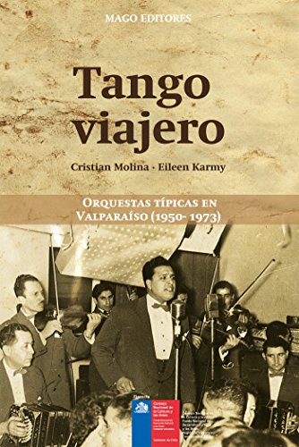 Tango viajero: Orquestas típicas de Valparaíso (1950-1973) (Spanish Edition)
