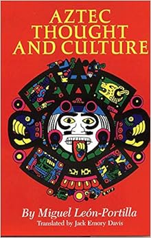 Aztec Thought and Culture: A Study of the Ancient Nahuatl Mind (The Civilization of the American Indian Series) Aztec Thought and Culture: A Study of the Ancient Nahuatl Mind (The Civilization of the American Indian Series)