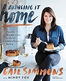 Bringing It Home: Favorite Recipes from a Life of Adventurous Eating by Gail Simmons, Tom Colicchio