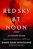 Red Sky at Noon: A Novel (The Moscow Trilogy) by Simon Sebag Montefiore