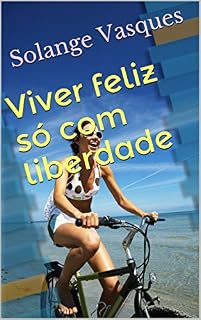 Livro Viver feliz só com liberdade