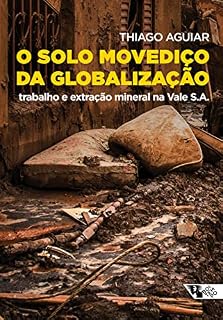 Livro O solo movediço da globalização: Trabalho e extração mineral na Vale S.A. (Mundo do trabalho)