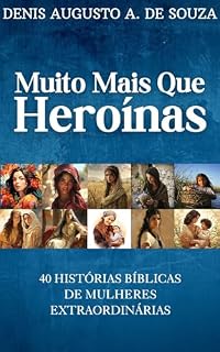 Livro Muito Mais que Heroínas: 40 Histórias Bíblicas de Mulheres Extraordinárias