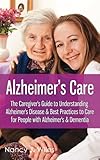 Alzheimer's Care - The Caregiver's Guide to Understanding Alzheimer's Disease & Best Practices to Ca by Nancy J. Wiles