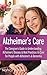Alzheimer's Care - The Caregiver's Guide to Understanding Alzheimer's Disease & Best Practices to Ca by Nancy J. Wiles