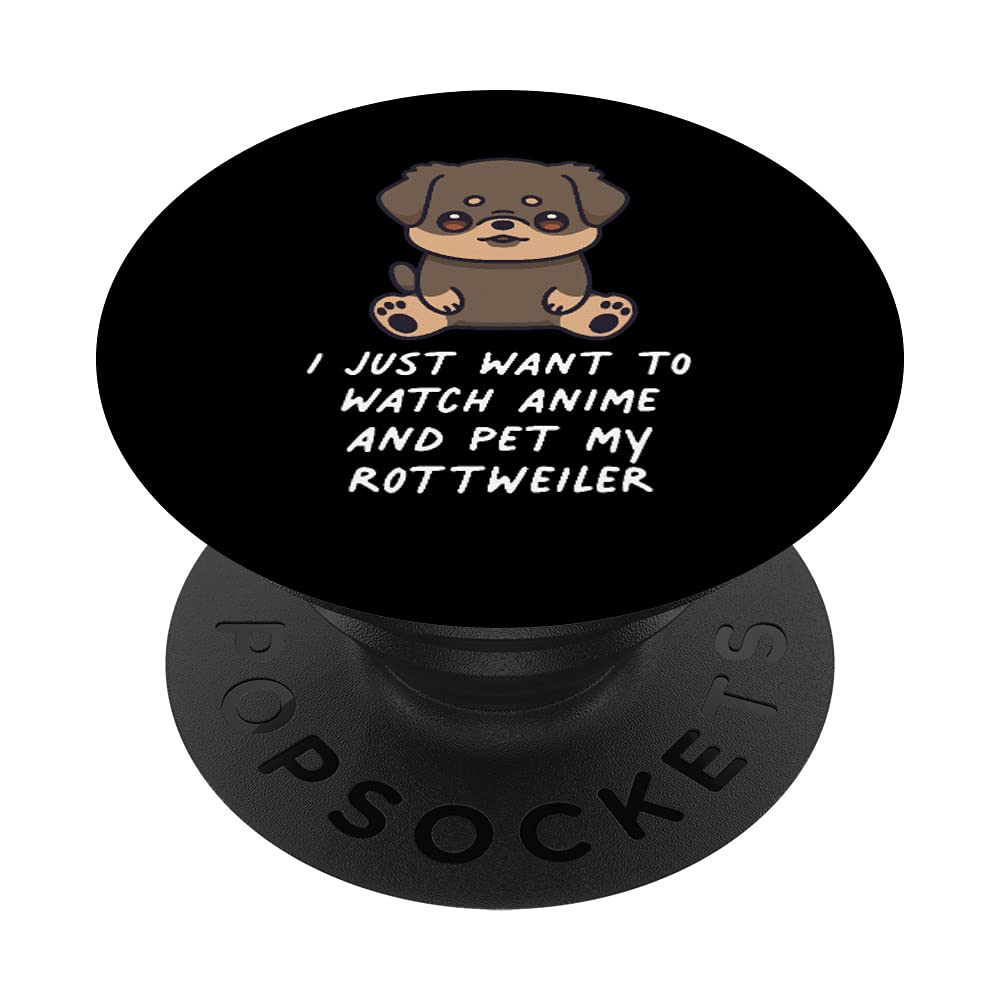 I Just Want To Watch Anime And Pet My Rottweiler Kawaii Dog PopSockets Swappable PopGrip