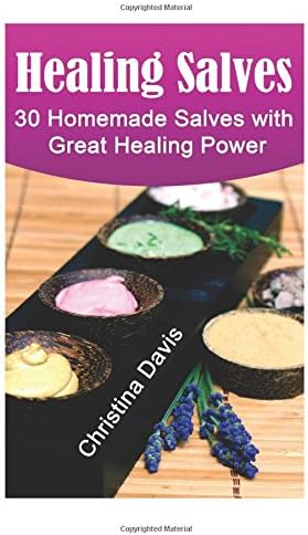 Healing Salves: 30 Homemade Salves with Great Healing Power: (healing salve mtg, healing salve book, healing salve book, herbal remedies)