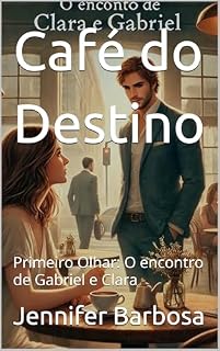 Livro Café do Destino: Primeiro Olhar: O encontro de Gabriel e Clara