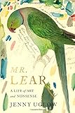 Mr. Lear: A Life of Art and Nonsense by Jenny Uglow