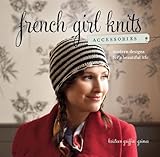 French Girl Knits Accessories: Modern Designs for a Beautiful Life by Kristeen Griffin-Grimes