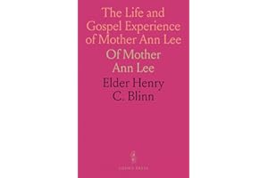 The Life and Gospel Experience of Mother Ann Lee: Of Mother Ann Lee