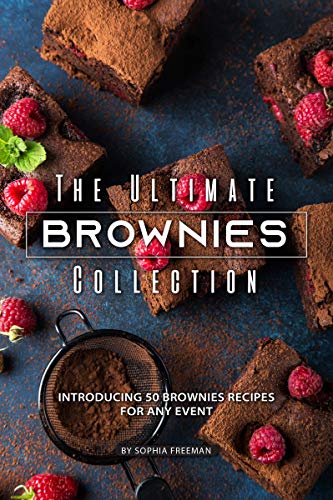 The Ultimate Brownies Collection: Introducing 50 Brownies Recipes for any Event by Sophia Freeman