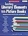 Teaching Literary Elements With Picture Books: Engaging, Standards-Based Lessons and Strategies