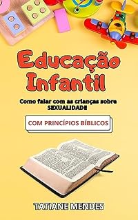 Livro EDUCAÇÃO INFANTIL: COMO FALAR COM AS CRIANÇAS SOBRE SEXUALIDADE - COM PRINCÍPIOS CRISTÃOS (EDUCAÇÃO INFANTIL COM TATIANE MENDES)