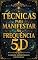 Livro Técnicas para manifestar na frequência 5D: Práticas para elevar sua vibração, alinhar sua energia e cocriar a realidade que deseja