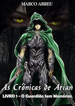 As Crônicas de Arian: Livro 1 - O Guardião Sem Memórias por [Abreu, Marco]